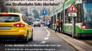 In welchen Fällen dürfen Sie eine Straßenbahn links überholen